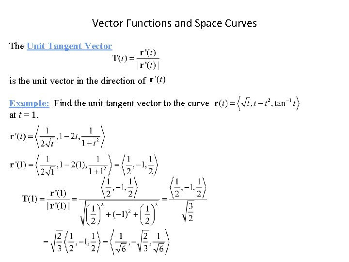 Vector Functions and Space Curves The Unit Tangent Vector is the unit vector in