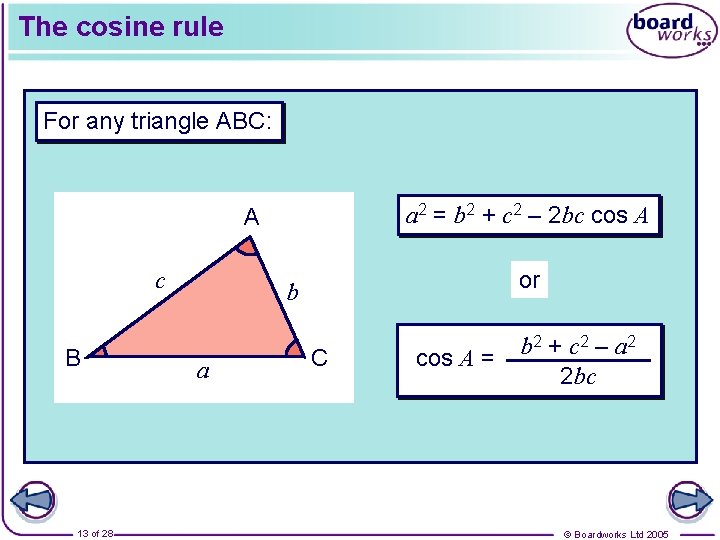 The cosine rule For any triangle ABC: a 2 = b 2 + c