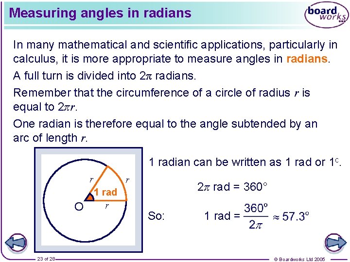 Measuring angles in radians In many mathematical and scientific applications, particularly in calculus, it