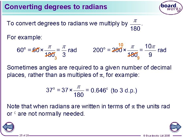 Converting degrees to radians To convert degrees to radians we multiply by . For