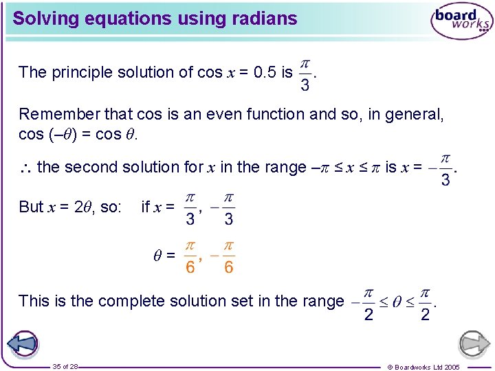 Solving equations using radians The principle solution of cos x = 0. 5 is