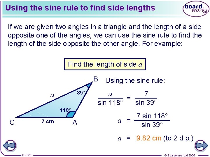 Using the sine rule to find side lengths If we are given two angles