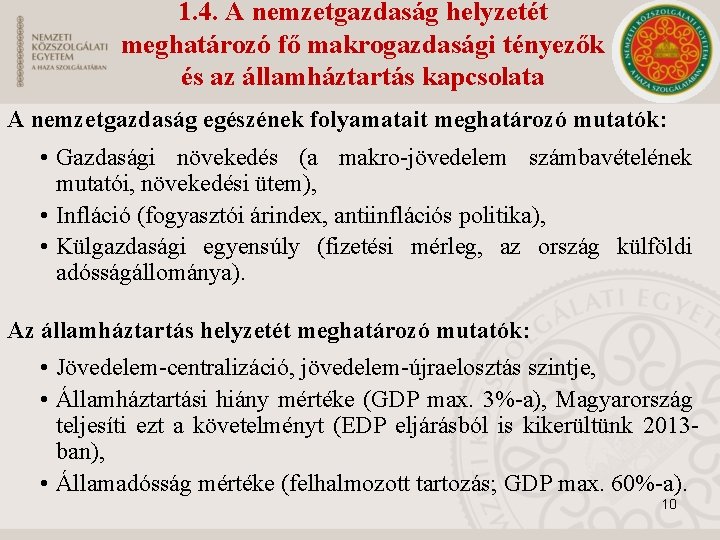1. 4. A nemzetgazdaság helyzetét meghatározó fő makrogazdasági tényezők és az államháztartás kapcsolata A