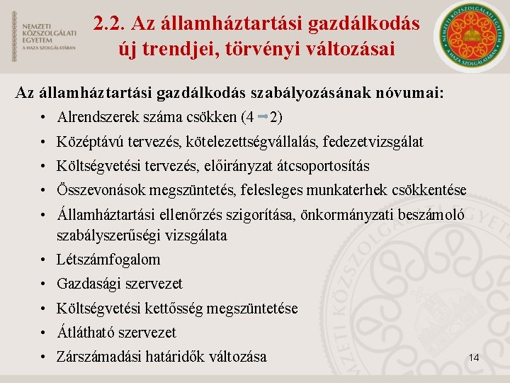 2. 2. Az államháztartási gazdálkodás új trendjei, törvényi változásai Az államháztartási gazdálkodás szabályozásának nóvumai: