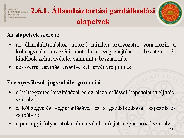 2. 6. 1. Államháztartási gazdálkodási alapelvek Az alapelvek szerepe • az államháztartáshoz tartozó minden