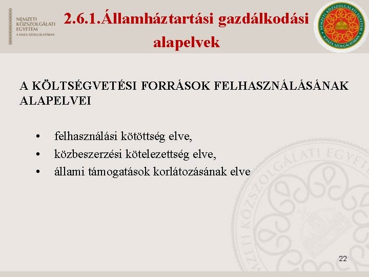 2. 6. 1. Államháztartási gazdálkodási alapelvek A KÖLTSÉGVETÉSI FORRÁSOK FELHASZNÁLÁSÁNAK ALAPELVEI • • •