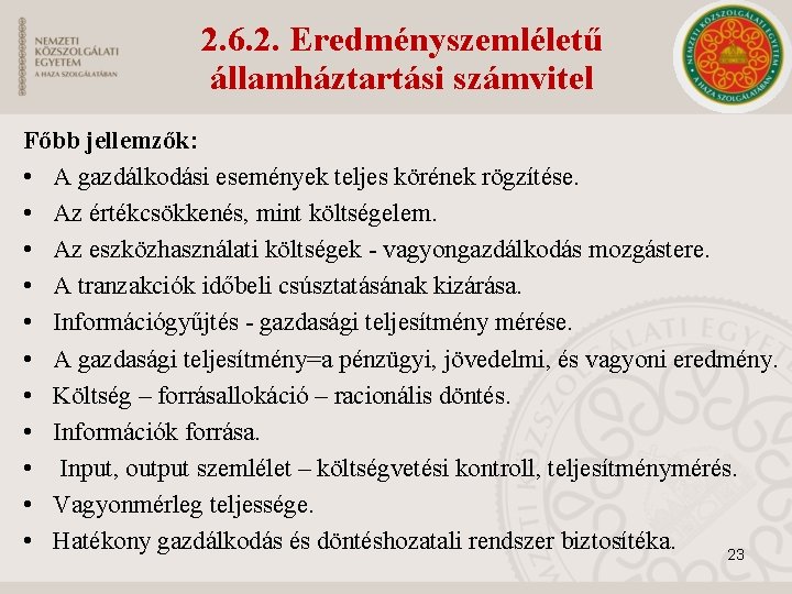 2. 6. 2. Eredményszemléletű államháztartási számvitel Főbb jellemzők: • A gazdálkodási események teljes körének