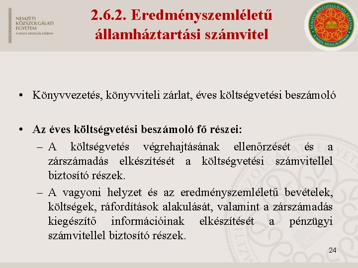 2. 6. 2. Eredményszemléletű államháztartási számvitel • Könyvvezetés, könyvviteli zárlat, éves költségvetési beszámoló •