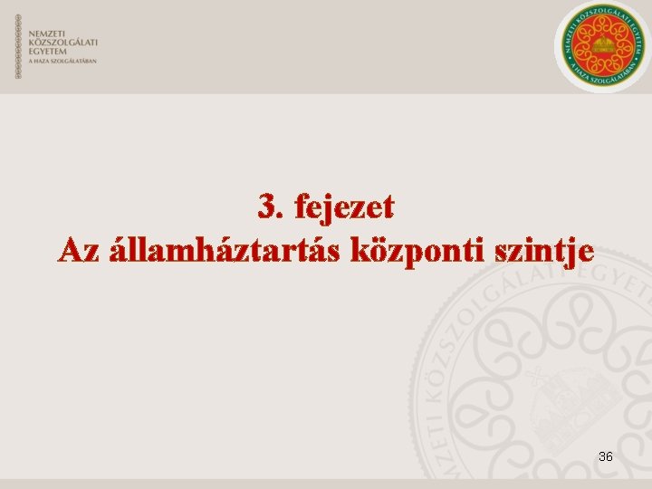 3. fejezet Az államháztartás központi szintje 36 