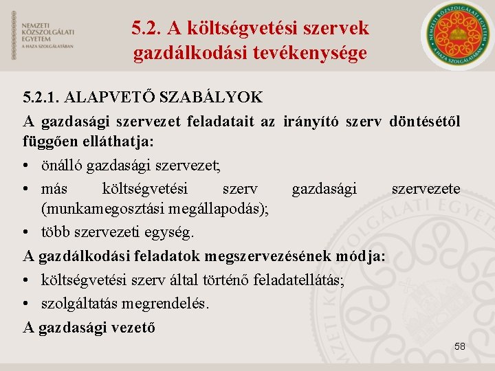 5. 2. A költségvetési szervek gazdálkodási tevékenysége 5. 2. 1. ALAPVETŐ SZABÁLYOK A gazdasági