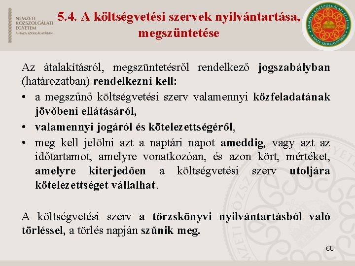 5. 4. A költségvetési szervek nyilvántartása, megszüntetése Az átalakításról, megszüntetésről rendelkező jogszabályban (határozatban) rendelkezni
