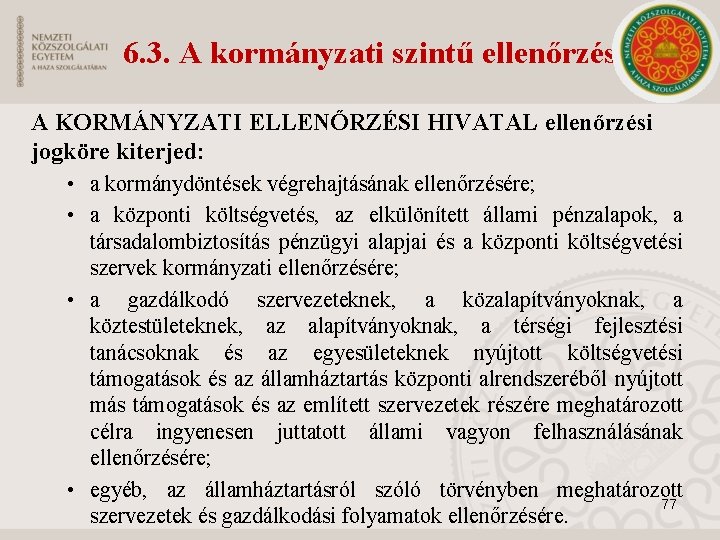 6. 3. A kormányzati szintű ellenőrzés A KORMÁNYZATI ELLENŐRZÉSI HIVATAL ellenőrzési jogköre kiterjed: •