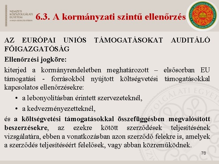 6. 3. A kormányzati szintű ellenőrzés AZ EURÓPAI UNIÓS TÁMOGATÁSOKAT AUDITÁLÓ FŐIGAZGATÓSÁG Ellenőrzési jogköre: