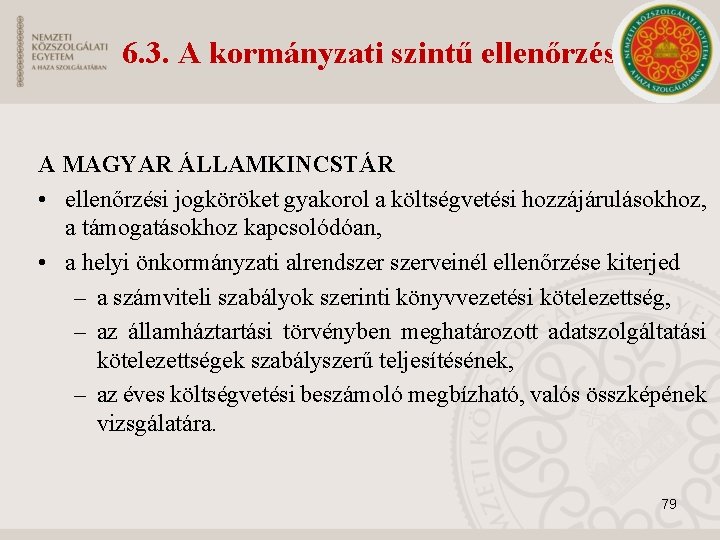 6. 3. A kormányzati szintű ellenőrzés A MAGYAR ÁLLAMKINCSTÁR • ellenőrzési jogköröket gyakorol a