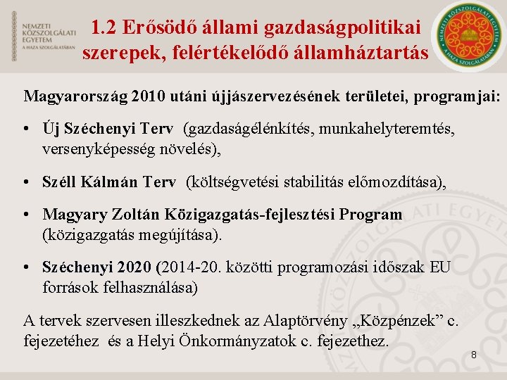 1. 2 Erősödő állami gazdaságpolitikai szerepek, felértékelődő államháztartás Magyarország 2010 utáni újjászervezésének területei, programjai: