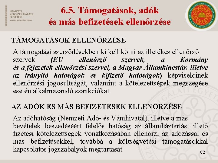 6. 5. Támogatások, adók és más befizetések ellenőrzése TÁMOGATÁSOK ELLENŐRZÉSE A támogatási szerződésekben ki