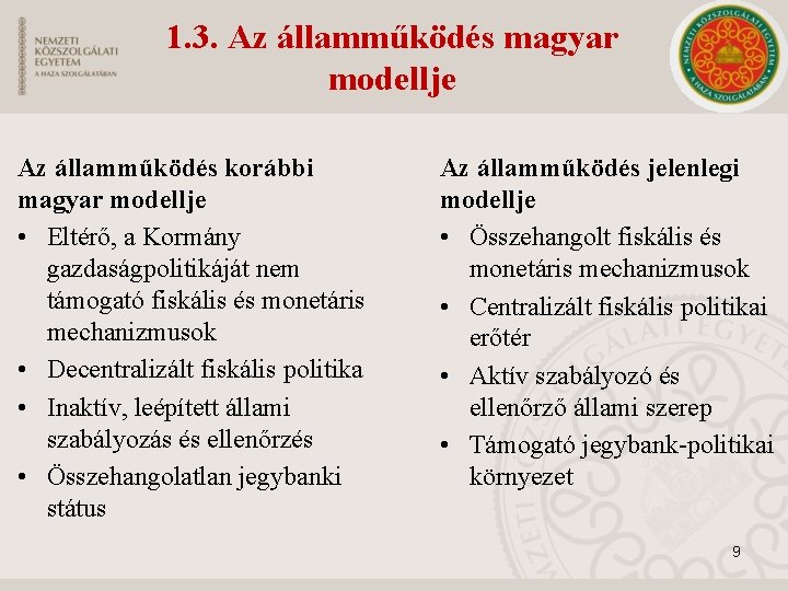 1. 3. Az államműködés magyar modellje Az államműködés korábbi magyar modellje • Eltérő, a