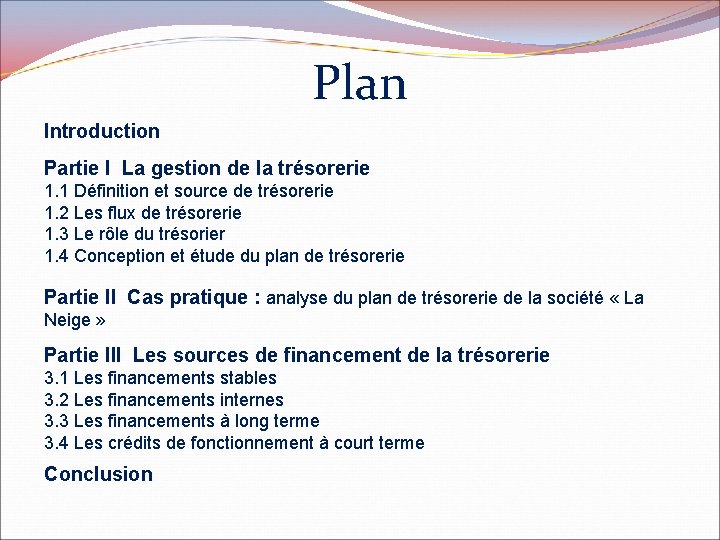 Plan Introduction Partie I La gestion de la trésorerie 1. 1 Définition et source