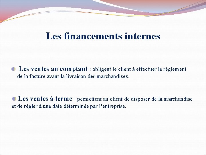 Les financements internes Les ventes au comptant : obligent le client à effectuer le