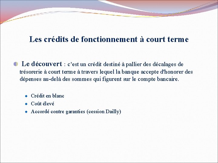 Les crédits de fonctionnement à court terme Le découvert : c’est un crédit destiné