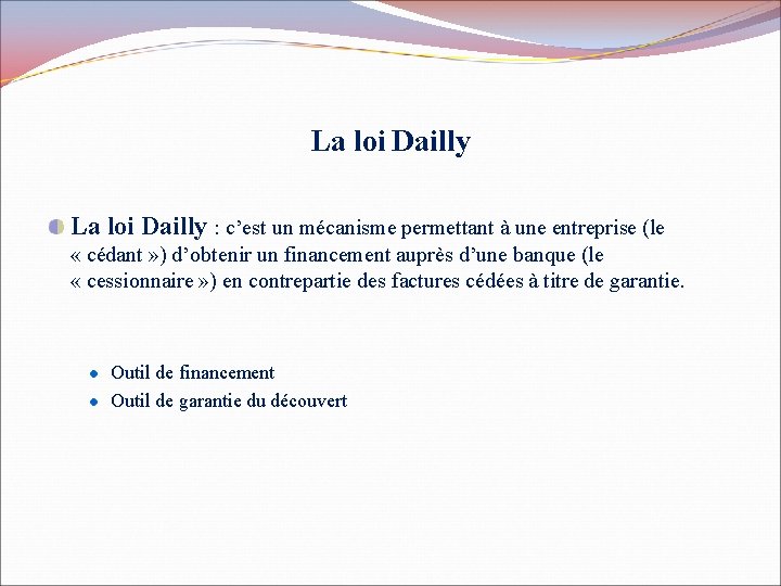 La loi Dailly : c’est un mécanisme permettant à une entreprise (le « cédant