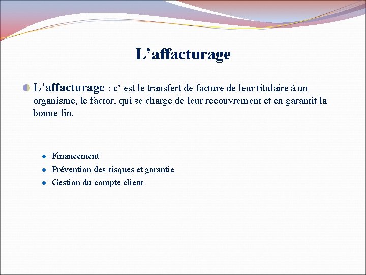 L’affacturage : c’ est le transfert de facture de leur titulaire à un organisme,