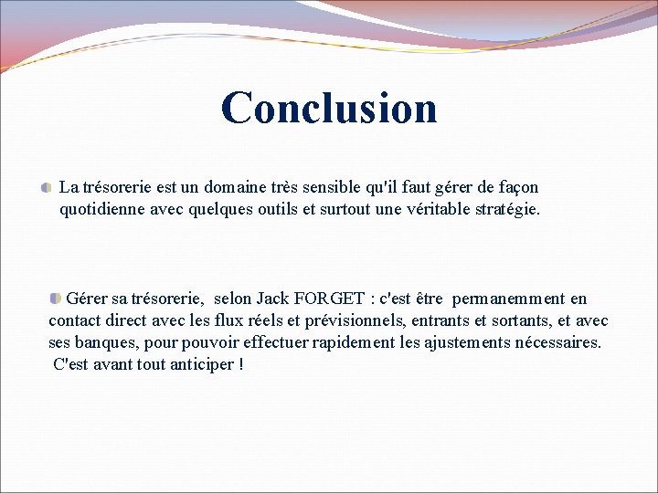 Conclusion La trésorerie est un domaine très sensible qu'il faut gérer de façon quotidienne