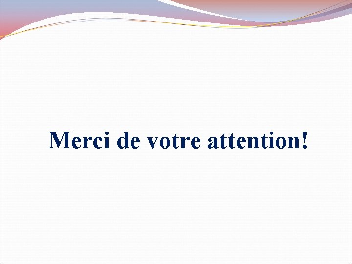 Merci de votre attention! 