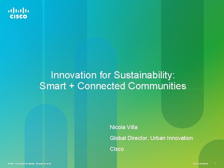 Innovation for Sustainability: Smart + Connected Communities Nicola Villa Global Director, Urban Innovation Cisco