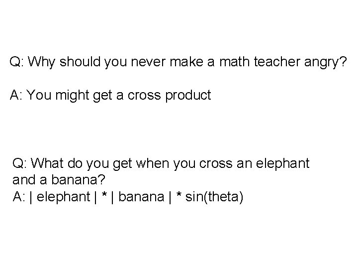 Q: Why should you never make a math teacher angry? A: You might get Q: Why should you never make a math teacher angry? A: You might get