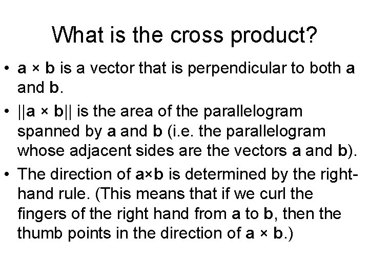 What is the cross product? • a × b is a vector that is What is the cross product? • a × b is a vector that is