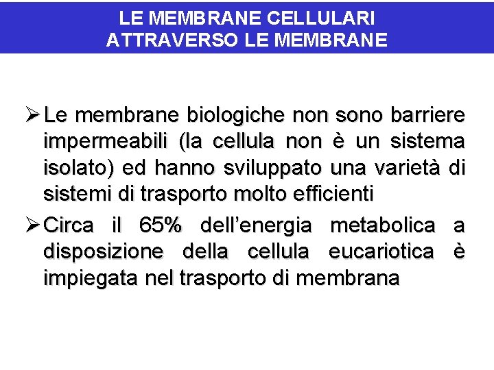 IL PASSAGGIO DI IONI E MOLECOLE LE MEMBRANE CELLULARI ATTRAVERSO LE MEMBRANE Ø Le