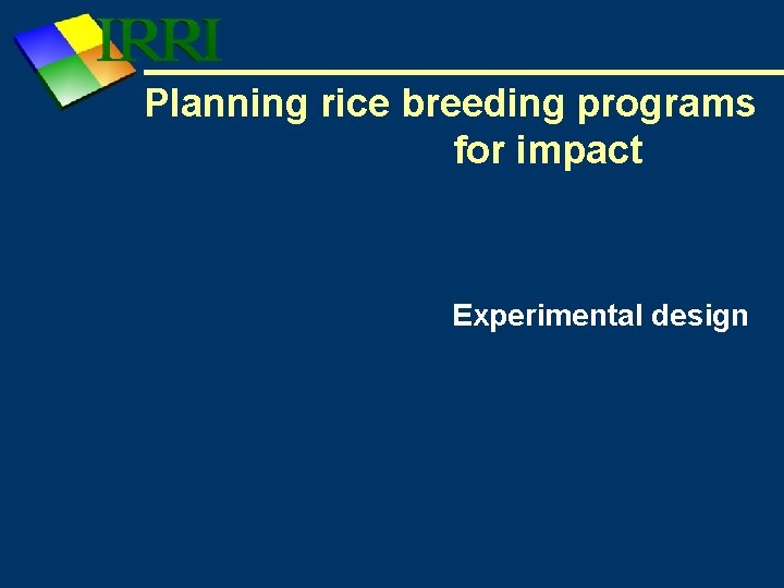 Planning rice breeding programs for impact Experimental design 