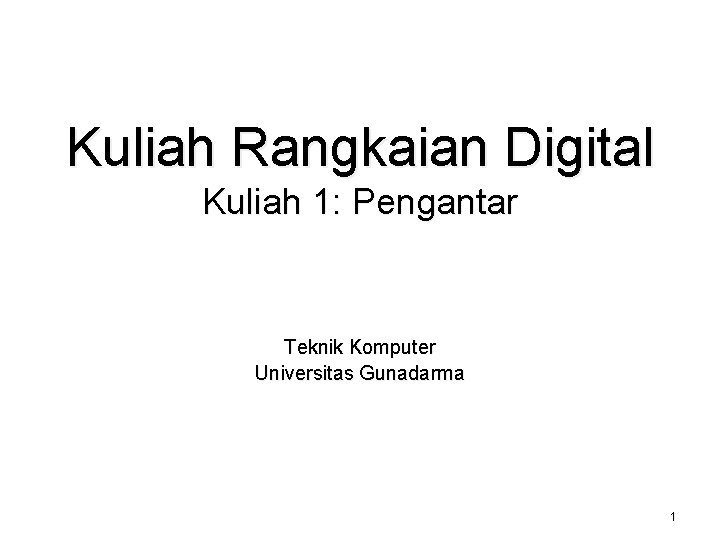 Kuliah Rangkaian Digital Kuliah 1: Pengantar Teknik Komputer Universitas Gunadarma 1 