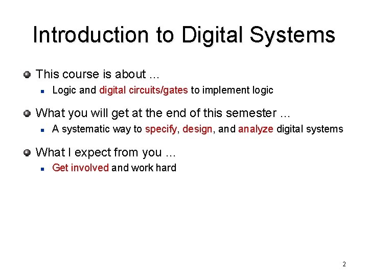 Introduction to Digital Systems This course is about … n Logic and digital circuits/gates