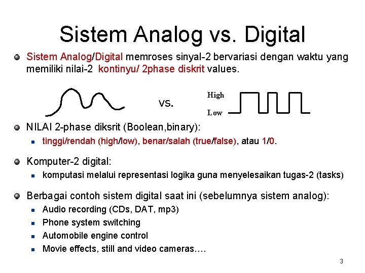 Sistem Analog vs. Digital Sistem Analog/Digital memroses sinyal-2 bervariasi dengan waktu yang memiliki nilai-2