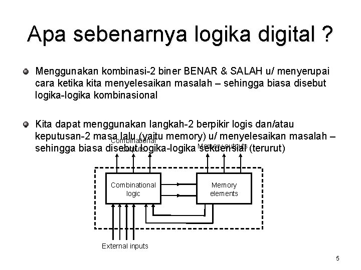 Apa sebenarnya logika digital ? Menggunakan kombinasi-2 biner BENAR & SALAH u/ menyerupai cara