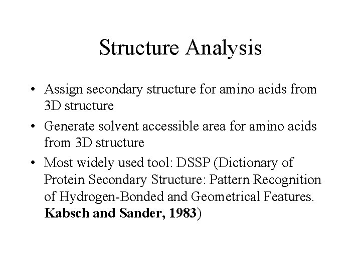 Structure Analysis • Assign secondary structure for amino acids from 3 D structure •