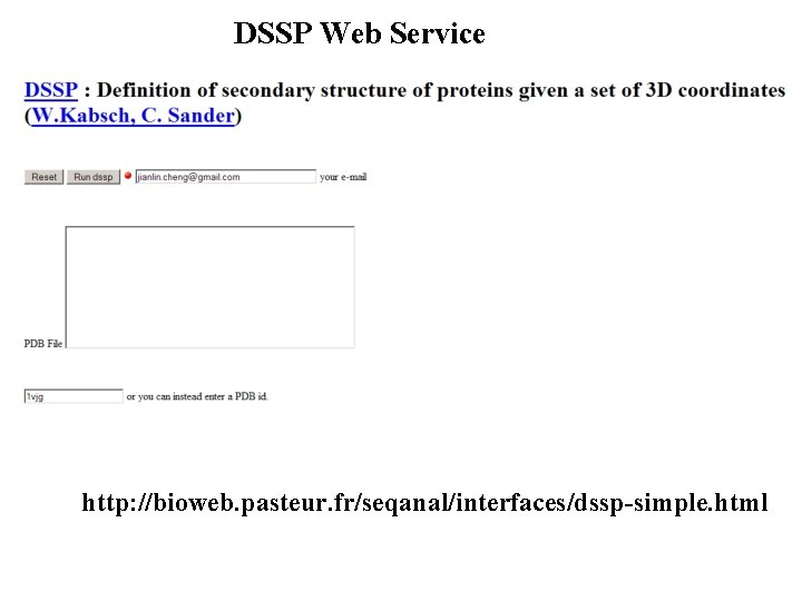 DSSP Web Service http: //bioweb. pasteur. fr/seqanal/interfaces/dssp-simple. html 