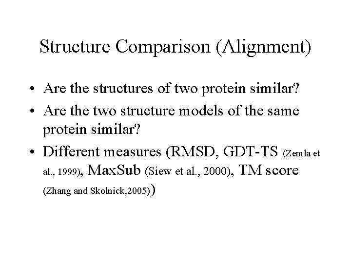 Structure Comparison (Alignment) • Are the structures of two protein similar? • Are the