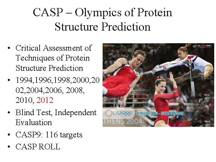 CASP – Olympics of Protein Structure Prediction • Critical Assessment of Techniques of Protein