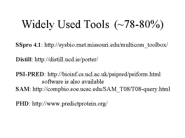 Widely Used Tools (~78 -80%) SSpro 4. 1: http: //sysbio. rnet. missouri. edu/multicom_toolbox/ Distill: