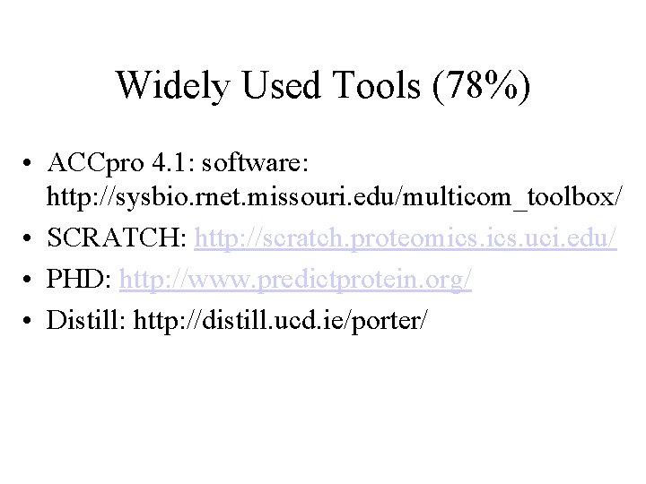 Widely Used Tools (78%) • ACCpro 4. 1: software: http: //sysbio. rnet. missouri. edu/multicom_toolbox/