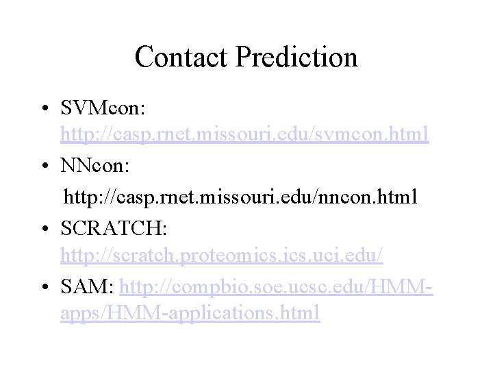 Contact Prediction • SVMcon: http: //casp. rnet. missouri. edu/svmcon. html • NNcon: http: //casp.
