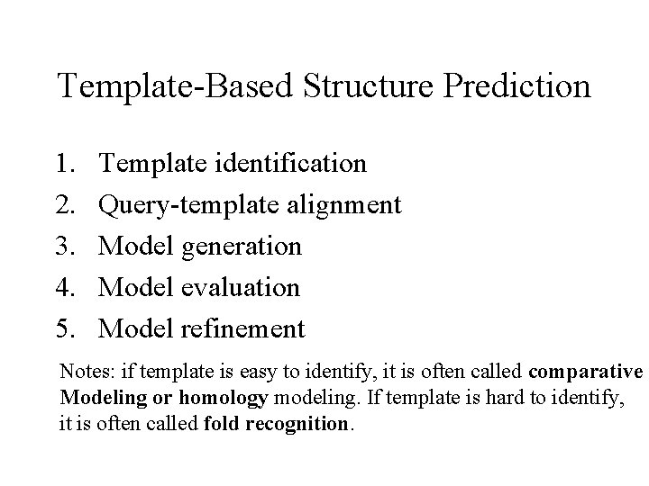 Template-Based Structure Prediction 1. 2. 3. 4. 5. Template identification Query-template alignment Model generation