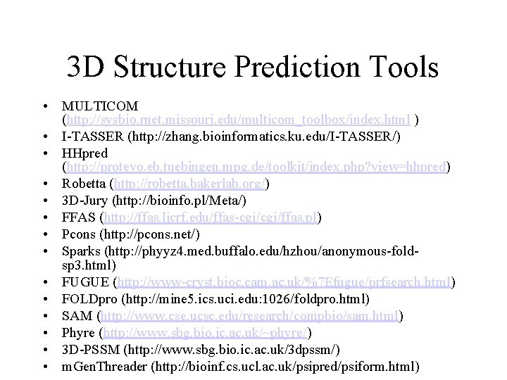 3 D Structure Prediction Tools • MULTICOM (http: //sysbio. rnet. missouri. edu/multicom_toolbox/index. html )