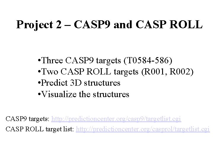 Project 2 – CASP 9 and CASP ROLL • Three CASP 9 targets (T