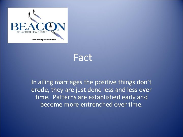 Fact In ailing marriages the positive things don’t erode, they are just done less Fact In ailing marriages the positive things don’t erode, they are just done less