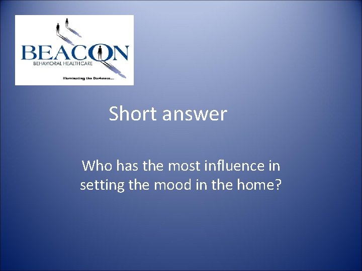 Short answer Who has the most influence in setting the mood in the home? Short answer Who has the most influence in setting the mood in the home?