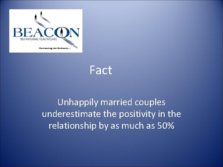 Fact Unhappily married couples underestimate the positivity in the relationship by as much as Fact Unhappily married couples underestimate the positivity in the relationship by as much as